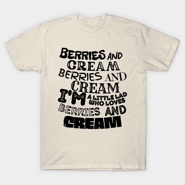 Berries and Cream, I'm a little lad who loves berries and cream T-Shirt by Souls.Print